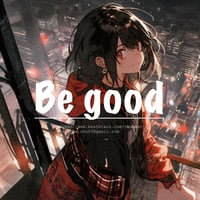 Be good