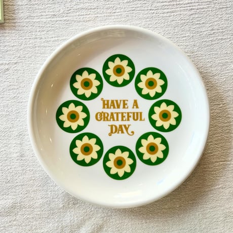 HAVE A GRATEFUL DAY：”PLATE -HELIOTROPISM-"