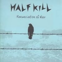 HALF KILL - Renunciation of War [CD-R]