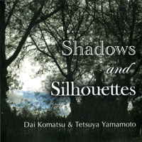 CD：Dai Komatsu & Tetsuya Yamamoto''Shadows and Silhouettes''