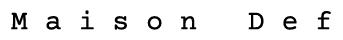 Maison Def