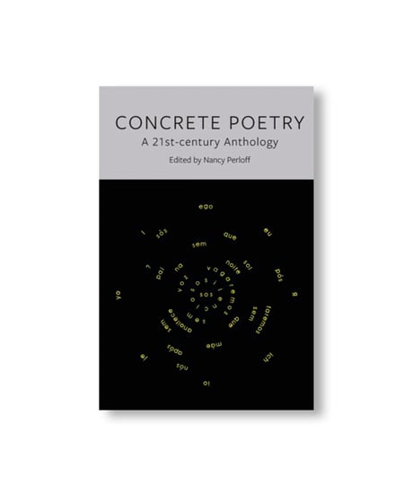 CONCRETE POETRY: A 21ST-CENTURY ANTHOLOGY｜Nancy Perloff