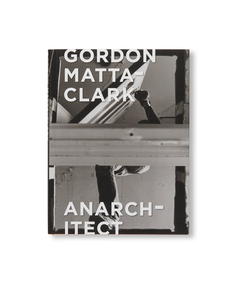 GORDON MATTA-CLARK: ANARCHITECT｜Gordon Matta-Cl