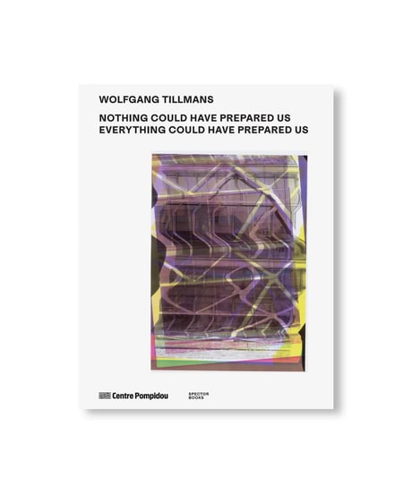 NOTHING COULD HAVE PREPARED US – EVERYTHING COULD HAVE PREPARED US｜Wolfgang Tillmans