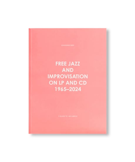 FREE JAZZ AND IMPROVISATION ON LP AND CD, 1965-2024｜Johannes Rød