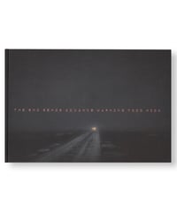 THE END SENDS ADVANCE WARNING｜Todd Hido