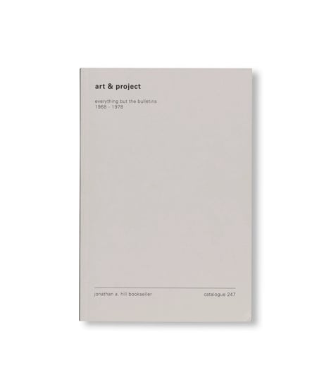 ART & PROJECT - EVERYTHING BUT THE BULLETINS 1968-1978 - CATALOGUE 247｜Art & Project