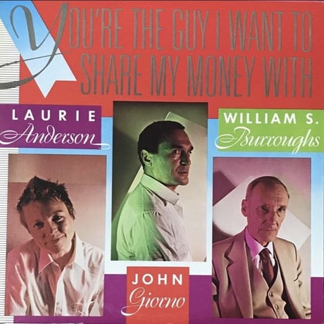 Laurie Anderson / John Giorno / William S. Burroughs - You're The Guy I Want To Share My Money With