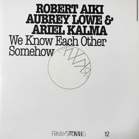 Robert Aiki Aubrey Lowe & Ariel Kalma - We Know Each Other Somehow [2LP][Rvng Intl.]