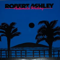 Robert Ashley - Automatic Writing [LP][Lovely Music] (USED)