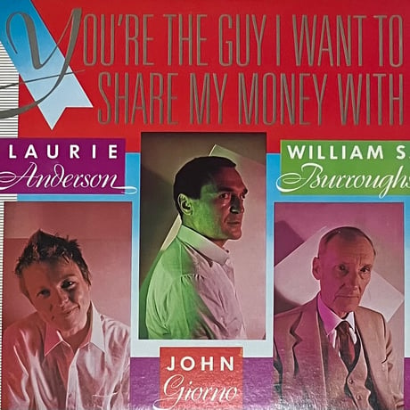 Laurie Anderson / John Giorno / William S. Burroughs - You're The Guy I Want To Share My Money With