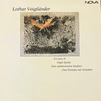 Lothar Voigtlnder - Ex Voce II Orgel-Spiele Drei Elektronische Studien Drei Portraits Mit Schatten