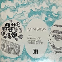 John Eaton - Mass / Blind Man's Cry / Concert Music For Solo Clarinet [LP]
