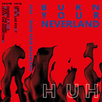 HUH - BURN YOUR NEVERLAND [Cassette]