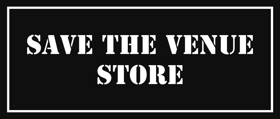 SAVE THE VENUE STORE