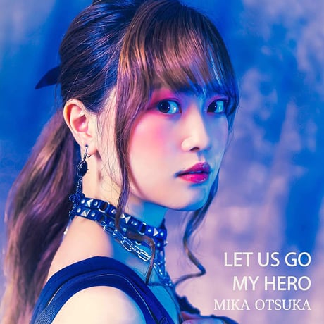 LET US GO/MY HERO【大塚みか】