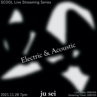 ju sei『Electric & Acoustic』配信チケット