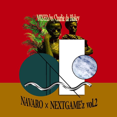 【DL音源】NAVARO×NEXTGAME'z exclusive mix vol.2 Mixed By Charlie Da Blakey