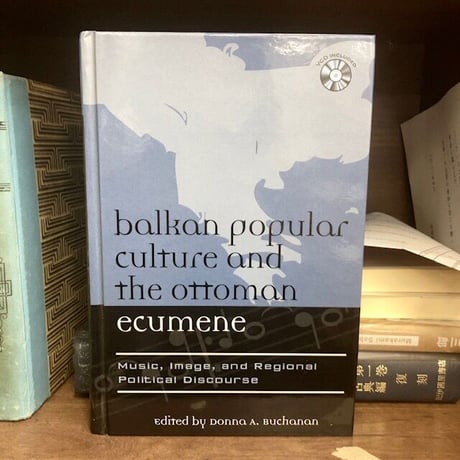 balkan popular culture and the ottoman ecumene : music, image, regional politicl dicourse