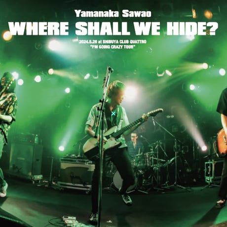 山中さわお「WHERE SHALL WE HIDE? 2024.5.26 at SHIBUYA CLUB QUATTRO “I’M GOING CRAZY TOUR”」