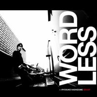 WORDLESS / RYOSUKE HASHIZUME GROUP (2006)