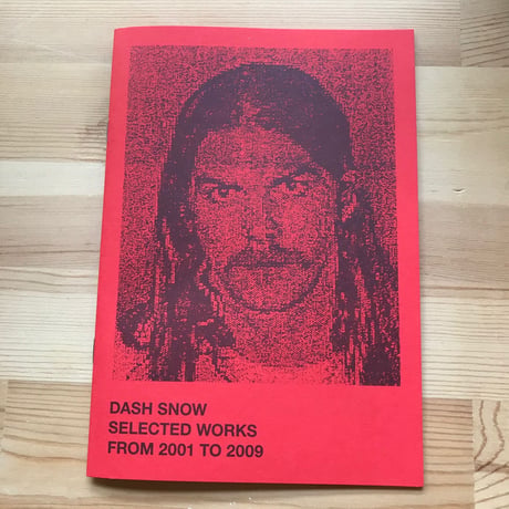Dash Snow "SELECTED WORKS FROM 2001 to 2009"