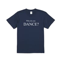 Why do you DANCE? Tシャツ ネイビー