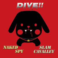 DIVE!  NAKED SPY / SLAM CAVALLEY