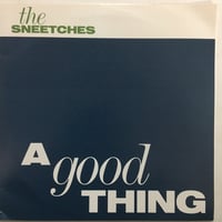 SNEETCHES / A Good Thing