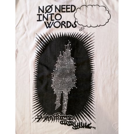 "NO NEED INTO WORDS"　T-shirt  [white]