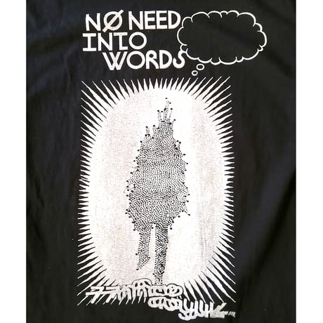 "NO NEED INTO WORDS"　T-shirt  [black]