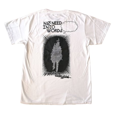 "NO NEED INTO WORDS"　T-shirt  [white]