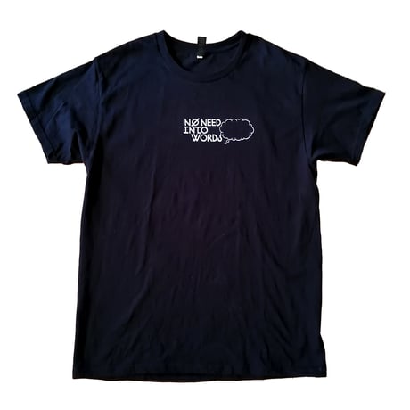 "NO NEED INTO WORDS"　T-shirt  [black]