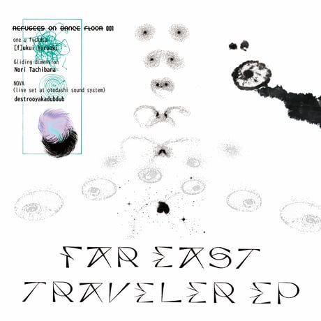 "FAR EAST TRAVELERS EP"  -destr∞y a.k.a. dubdub, NoriTachibana, [f]ukui hiroaki