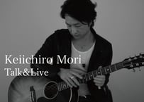Keiichiro Mori Talk&Live 30min