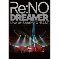 【Re:NO】“Dreamer” Live at Spotify O-EAST <OFFICIAL STOREのみの販売 限定盤：ライヴDVD+ライヴCD>