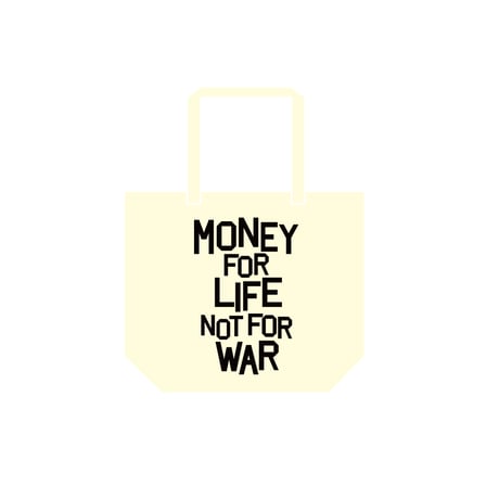 MONEY FOR LIFE,NOT FOR WAR　トートバッグ