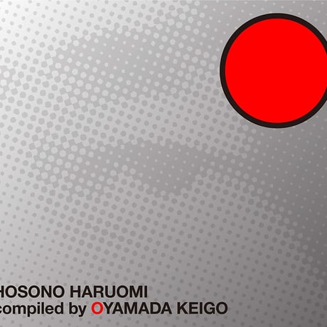 HOSONO HARUOMI Compiled by OYAMADA KEIGO 細野 晴臣