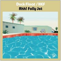 Ahh! FOLLY JET - Duck Float / HEF (7inch +DLコード)