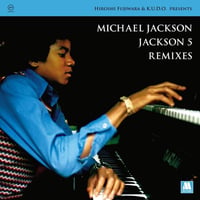 HIROSHI FUJIWARA & K.U.D.O. PRESENTS MICHAEL JACKSON / JACKSON5 REMIXES