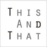 this and that
