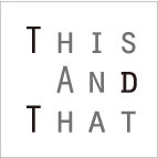 this and that