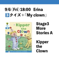 9/6(Fri) 18:00 Kipper the Clown / Stage3 More Stories A / Erina