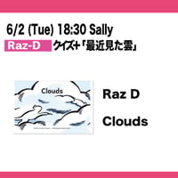 6/2(Tue) 18:30 Clouds / Raz-D / Sally