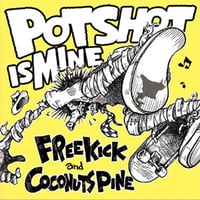 【USED】FREE KICK | COCONUTS PINE 『POTSHOT IS MINE』(7inch)