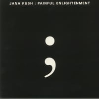 Jana Rush  / Painful Enlightenment