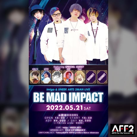 【BE MAD IMPACT】2022年05月21日（土） UNEEK ARTS × imiga 2MAN LIVE【電子チケット】