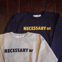 NECESSARY OR UNNECESSARY  SWEAT CREW NECESSARY