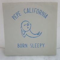 PEPE CALIFORNIA / Born Sleepy　７インチ・シングル