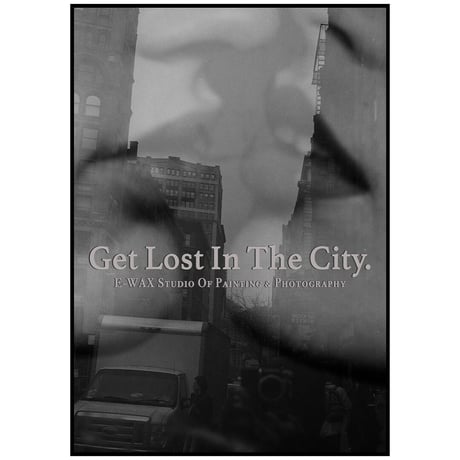 E-WAX poster (Get Lost In The City.)